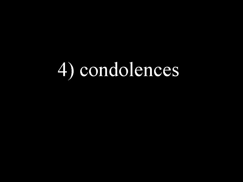 4) condolences